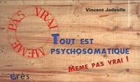 Vincent Jadoulle - Tout est psychosomatique.
