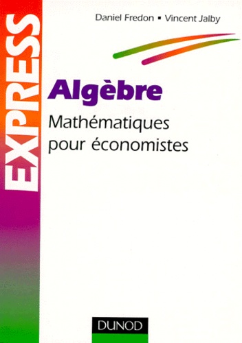 Vincent Jalby et Daniel Fredon - Algebre. Mathematiques Pour Economistes.