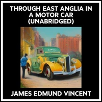 Through East Anglia In A Motor Car (Unabridged)