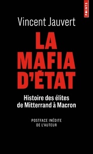 Vincent Jauvert - La mafia d'Etat - Histoire des élites de Mitterand à Macron.