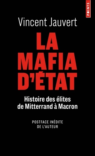 La mafia d'Etat. Histoire des élites de Mitterand à Macron