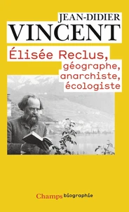 Elisée Reclus, géographe, anarchiste, écologiste