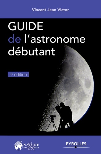 Guide de l'astronome débutant 4e édition