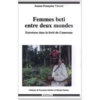 Femmes Beti Entre Deux Mondes. Entretiens Dans La Foret Du Cameroun