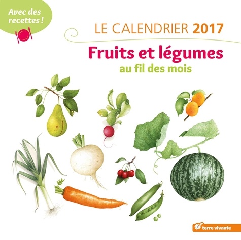 Vincent Jeannerot et Amandine Geers - Calendrier Fruits et légumes au fil des mois.