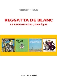 Vincent Jegu - Reggatta de blanc - Le reggae hors Jamaïque.