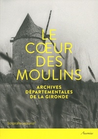 Vincent Joineau et Jean-Bernard Marquette - Le coeur des moulins - Hommes, techniques, paysages.