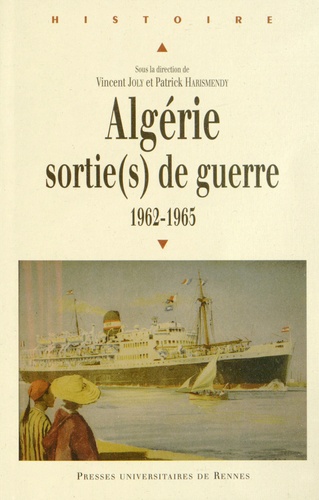 Vincent Joly et Patrick Harismendy - Algérie : sortie(s) de guerre - 1962-1965.