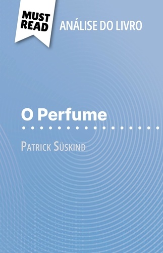 O Perfume de Patrick Süskind (Análise do livro). Análise completa e resumo pormenorizado do trabalho
