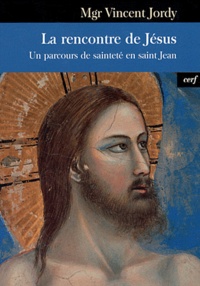 Vincent Jordy - La rencontre de Jésus - Un parcours de sainteté en saint Jean.