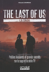 Vincent Jourdaa - The Last of Us - Petites histoires et grands secrets sur la saga et la série TV.