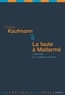 Vincent Kaufmann - La faute à Mallarmé - L'aventure de la théorie littéraire.