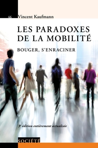Les paradoxes de la mobilité. Bouger, s'enraciner 3e édition