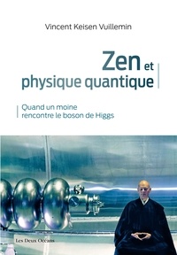 Vincent Keisen Vuillemin - Zen et physique quantique - Quand un moine rencontre le boson de Higgs.