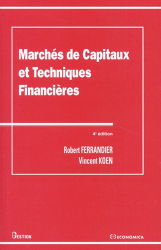 Vincent Koen et Robert Ferrandier - Marches De Capitaux Et Techniques Financieres. 4eme Edition.