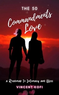  Vincent Kofi - The 50 Commandments of Love: A Roadmap to Intimacy and Bliss.