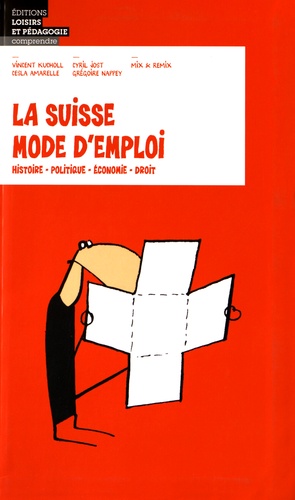 Vincent Kucholl et Cesla Amarelle - La Suisse mode d'emploi - Histoire, politique, économie, droit.