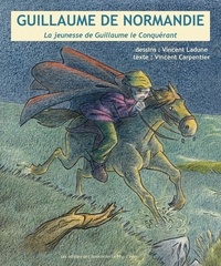 Vincent Ladune - Guillaume de Normandie. La jeunesse de Guillaume le Conquérant.