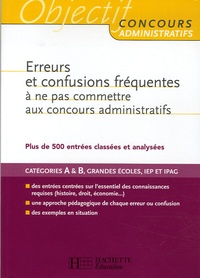 Vincent Lafargue et François Lafargue - Erreurs et confusions fréquentes à ne pas commettre aux concours administratifs - Plus de 500 entrées classées et analysées.