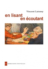 Vincent Laisney - En lisant, en écoutant - Lectures en petit comité, de Hugo à Mallarmé.