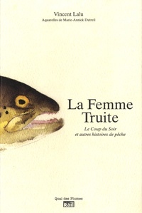 Vincent Lalu - La Femme Truite - Le coup du soir et autres histoires de pêche.