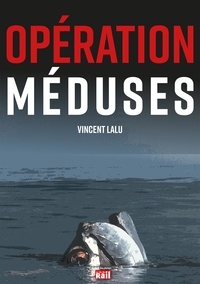 Vincent Lalu - Opération méduses.