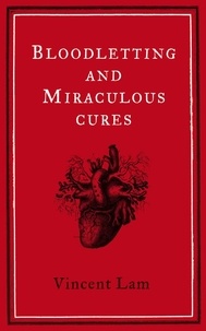 Vincent Lam - Bloodletting and Miraculous Cures.