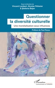 Vincent Lambert et Nicolas Pélissier - Questionner la diversité culturelle - Une mondialisation sous influences.