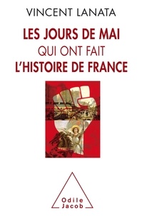 Vincent Lanata - Les jours de mai qui ont fait l'histoire de France.