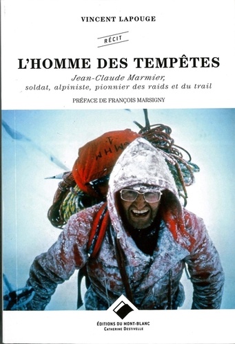 L'homme des tempêtes. Jean-Claude Marmier, soldat, alpiniste, pionnier des raids et du trail