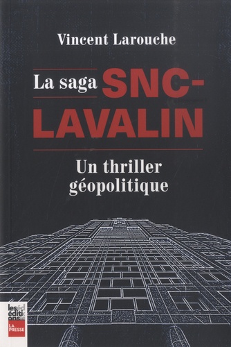 La saga SNC-Lavalin. Un thriller géopolitique