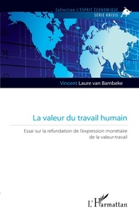 Vincent Laure van Bambeke - La valeur du travail humain - Essai sur la refondation de l'expression monétaire de la valeur-travail.