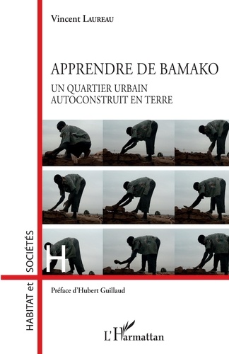 Vincent Laureau - Apprendre de Bamako - Un quartier urbain autoconstruit en terre.