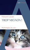 Vincent Lavoie - Trop mignon ! - Mythologies du cute.