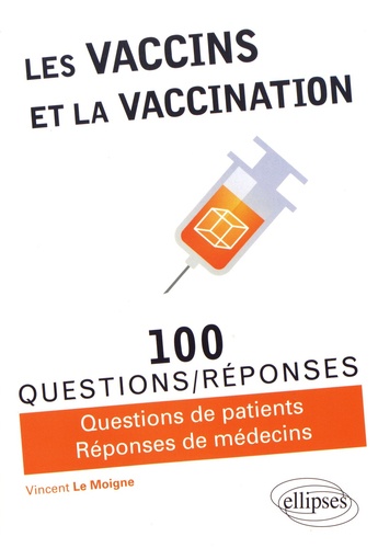 Les vaccins et la vaccination. 100 questions/réponses