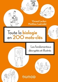 Vincent Leclerc et Matthieu Lestradet - Toute la biologie en 200 mots-clés - Les fondamentaux décryptés et illustrés.