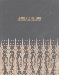 Vincent Lefèvre - Lumières de soie - Soieries tissées d'or de la collection Riboud.