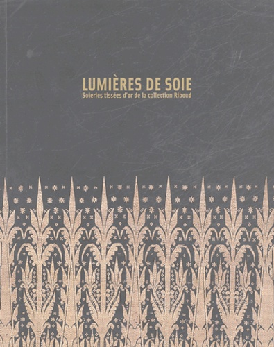 Vincent Lefèvre - Lumières de soie - Soieries tissées d'or de la collection Riboud.