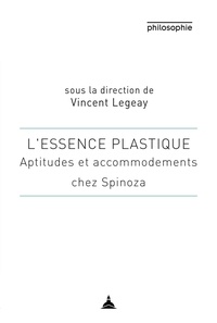 Vincent Legeay - L'essence plastique - Aptitudes et accommodement chez Spinoza.