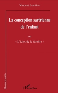 Vincent Lemière - La conception sartrienne de l'enfant ou "L'idiot de la famille".