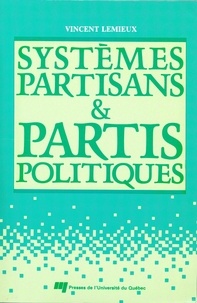 Vincent Lemieux - Systemes partisans et partis politiques.