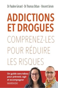Vincent Liévin et Thomas Orban - Addictions et drogues - Comprenez-les pour réduire les risques.