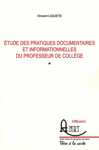 Vincent Liquète - Etude des pratiques documentaires et informationnelles du professeur de collège - 2 volumes.