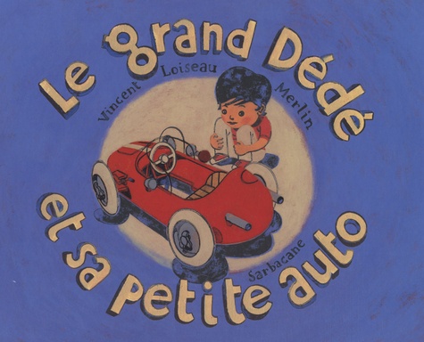 Vincent Loiseau et  Merlin - Le grand Dédé et sa petite auto.