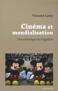 Vincent Lowy - Cinéma et mondialisation - Une esthétique des inégalités.