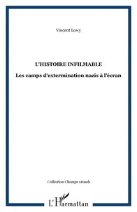 L'histoire infilmable. Les camps d'extermination nazis à l'écran