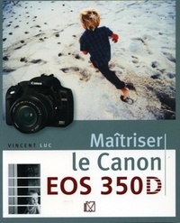 Vincent Luc - Maîtriser le Canon EOS 350D.