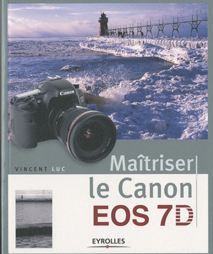 Vincent Luc - Maîtriser le Canon EOS 7D.