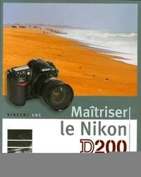 Vincent Luc - Maîtriser le Nikon D200.