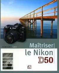 Vincent Luc - Maîtriser le Nikon D50.